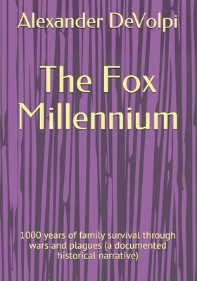 The Fox Millennium: 1000 years of family survival through wars and plagues (a documented historical narrative) - Devolpi, Alexander, PhD