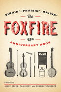 The Foxfire 45th Anniversary Book: Singin', Praisin', Raisin'