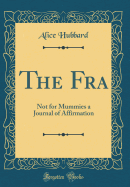 The Fra: Not for Mummies a Journal of Affirmation (Classic Reprint)