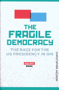 The Fragile Democracy: The Race For The U.S Presidency 2016