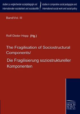 The Fragilisation of Sociostructural Components/Die Fragilisierung soziostruktureller Komponenten - Hepp, Rolf-Dieter (Editor), and Herrmann, Peter (Editor), and Chen, Ming-Fang (Editor)