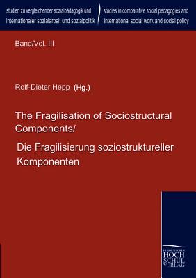 The Fragilisation of Sociostructural Components/Die Fragilisierung soziostruktureller Komponenten - Herrmann, Peter (Editor), and Chen, Ming-Fang (Editor), and Hepp, Rolf-Dieter (Editor)