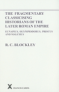 The Fragmentary Classicising Historians of the Later Roman Empire: Eunapius, Olympiodorus, Priscus and Malchus