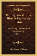 The Fragments of the Hieratic Papyrus at Turin: Containing the Names of Egyptian Kings, with the Hieratic Inscription at the Back
