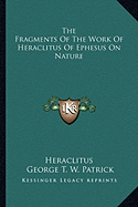 The Fragments Of The Work Of Heraclitus Of Ephesus On Nature