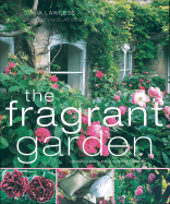 The Fragrant Garden: Growing and Using Scented Plants
