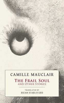 The Frail Soul: and Other Stories - Mauclair, Camille, and Stableford, Brian (Translated by)