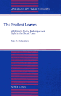 The Frailest Leaves: Whitman's Poetic Technique and Style in the Short Poem - Schwiebert, John