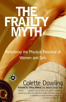 The Frailty Myth: Redefining the Physical Potential of Women and Girls - Dowling, Colette