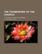 The Framework of the Church: A Treatise on Church Government