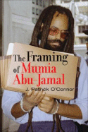 The Framing of Mumia Abu-Jamal - O'Connor, J Patrick