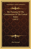 The Framing of the Constitution of the United States (1913)