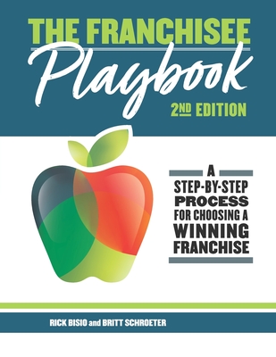 The Franchisee Playbook: A Step-by-Step Manual for Choosing a Winning Franchise - Schroeter, Britt, and Bisio, Rick
