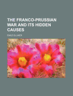 The Franco-Prussian War and Its Hidden Causes