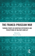 The Franco-Prussian War: Turning-Points in European Experiences and Perceptions of Military Conflict