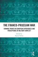 The Franco-Prussian War: Turning-Points in European Experiences and Perceptions of Military Conflict