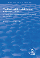 The Frankfurt School Critique of Capitalist Culture: A Critical Theory for Post-democratic Society and Its Re-education