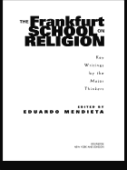 The Frankfurt School on Religion: Key Writings by the Major Thinkers