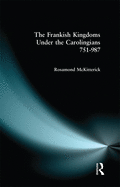 The Frankish Kingdoms Under the Carolingians 751-987