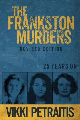 The Frankston Murders: 25 Years On - Petraitis, Vikki