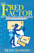 The Fred Factor: Every Person's Guide to Making the Ordinary Extraordinary! - Sanborn, Mark