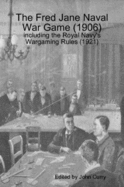 The Fred Jane Naval War Game (1906) Including the Royal Navy's Wargaming Rules (1921)