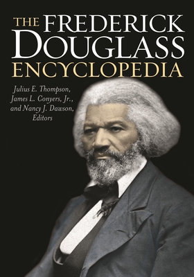 The Frederick Douglass Encyclopedia - Thompson, Julius (Editor), and Conyers, James (Editor), and Dawson, Nancy (Editor)