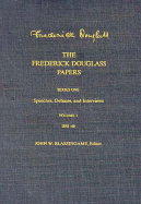 The Frederick Douglass Papers: Volume 1, Series One: Speeches, Debates, and Interviews, 1841-1846 - Douglass, Frederick, and Blassingame, John W (Editor)