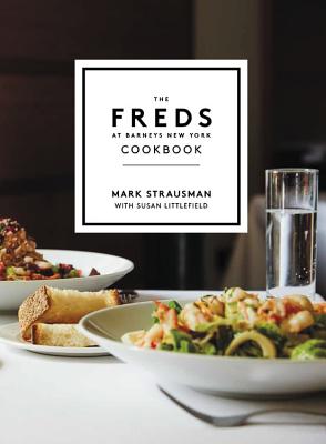 The Freds at Barneys New York Cookbook - Strausman, Mark, and Littlefield, Susan