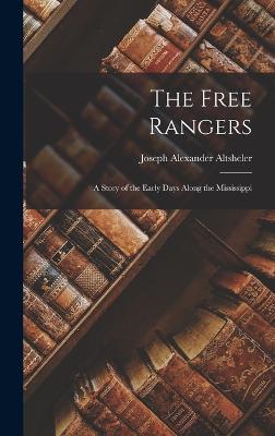 The Free Rangers: A Story of the Early Days Along the Mississippi - Altsheler, Joseph Alexander