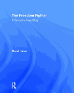 The Freedom Fighter: A Terrorist's Own Story