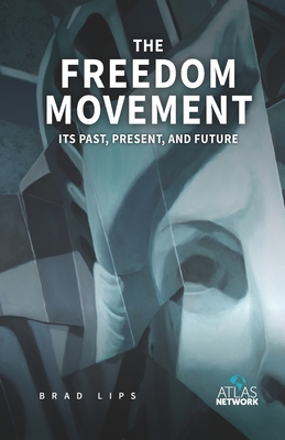 The Freedom Movement: Its Past, Present, and Future - Lips, Brad