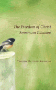The Freedom of Christ: Sermons on Galatians