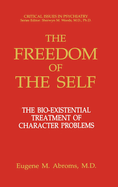The Freedom of the Self: The Bio-Existential Treatment of Character Problems