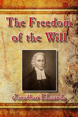 The Freedom of the Will - Edwards, Jonathan