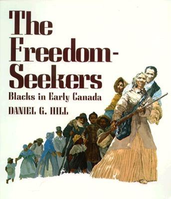 The freedom-seekers : Blacks in early Canada - Hill, Daniel G.