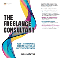 The Freelance Consultant: Your comprehensive guide to starting an independent business