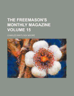 The Freemason's Monthly Magazine Volume 15 - Moore, Charles Whitlock