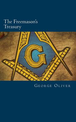 The Freemason's Treasury - Oliver, George