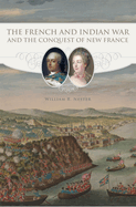 The French and Indian War and the Conquest of New France