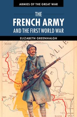 The French Army and the First World War - Greenhalgh, Elizabeth