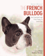The French Bulldog: Your Essential Guide from Puppy to Senior Dog
