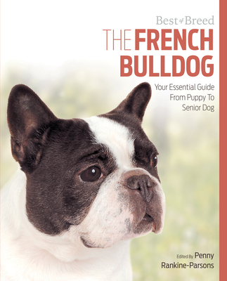 The French Bulldog: Your Essential Guide from Puppy to Senior Dog - Parsons, Penny