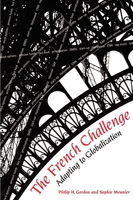 The French Challenge: Adapting to Globalization - Gordon, Philip H, and Meunier-Aitsahalia, Sophie