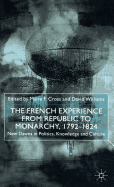 The French Experience from Republic to Monarchy, 1792-1824: New Dawns in Politics, Knowledge and Culture