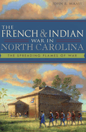 The French & Indian War in North Carolina: The Spreading Flames of War