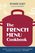 The French Menu Cookbook: The Food and Wine of France--Season by Delicious Season--In Beautifully Composed Menus for American Dining and Entertaining by an American Living in Paris and Provence