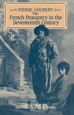 The French Peasantry in the Seventeenth Century - Goubert, Pierre, and Patterson, Ian J (Translated by)