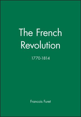 The French Revolution: 1770-1814 - Furet, Francois