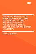 The French Revolution and English Literature. Lectures Delivered in Connection with the Sesquicentennial Celebration of Princeton University